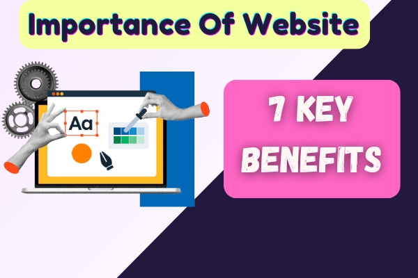 Importance Of Website- 7 Key Benefits