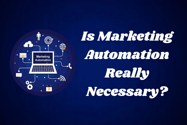 Is Marketing Automation Really Necessary