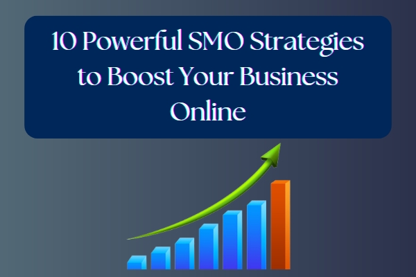 10 Powerful SMO Strategies to Boost Your Business Online