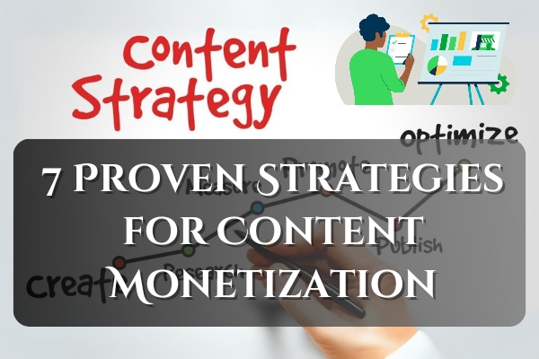 7 Proven Strategies for Content Monetization