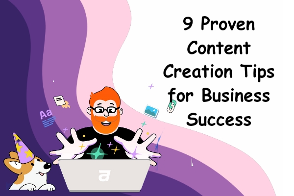 9 Proven Content Creation Tips for Business Success