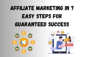 Affiliate Marketing in 7 Easy Steps for Guaranteed Success