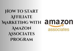 How to Start Affiliate Marketing With Amazon Associates Program