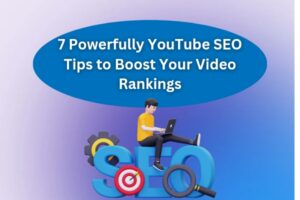 7 Powerful YouTube SEO Tips to Boost Your Video Rankings