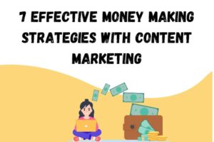 7 Effective Money Making Strategies with Content Marketing