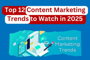 Top 12 Content Marketing Trends to Watch in 2025