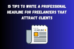 15 Tips to Write a Professional Headline for Freelancers That Attract Client