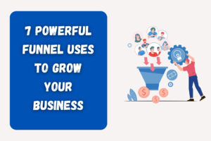 7 Powerful Funnel Uses to Grow Your Business
