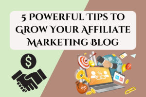 5 Powerful Tips to Grow Your Affiliate Marketing Blog