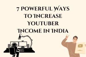 7 Powerful Ways to Increase Youtuber Income in India