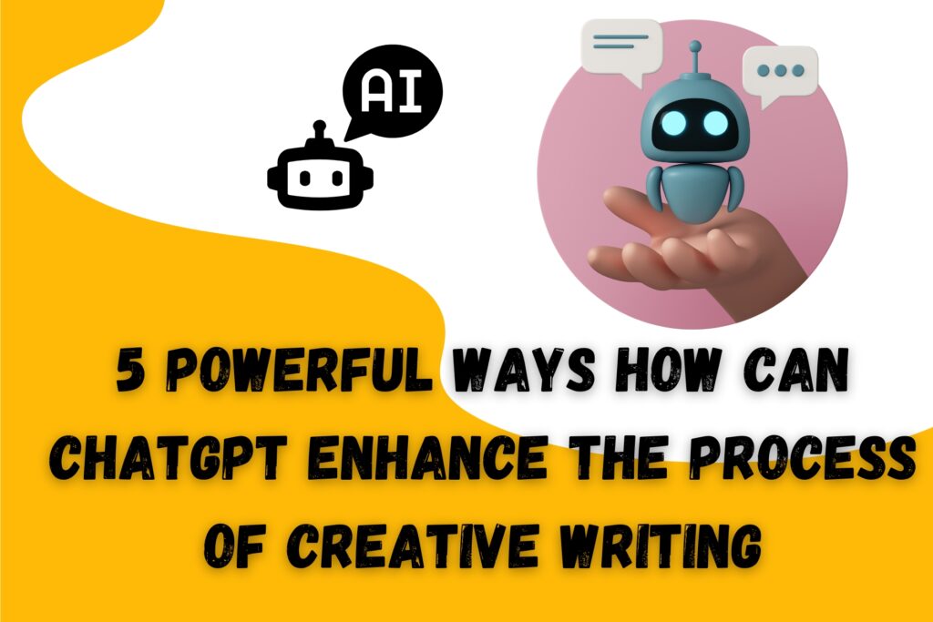 5 Powerful Ways How Can ChatGPT Enhance the Process of Creative Writing